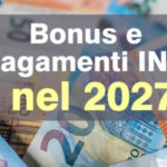 Bonus e Pagamenti Inps nel 2027 - elenco completo Governo Meloni